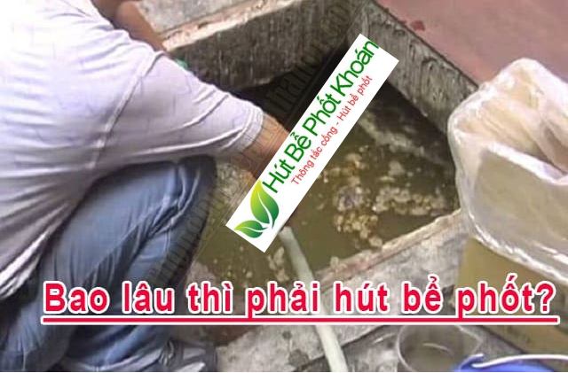 Bao lâu hút bể phốt 1 lần - hút bể phốt quận ba đình